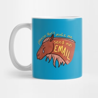 Please don't make me send an email Mug